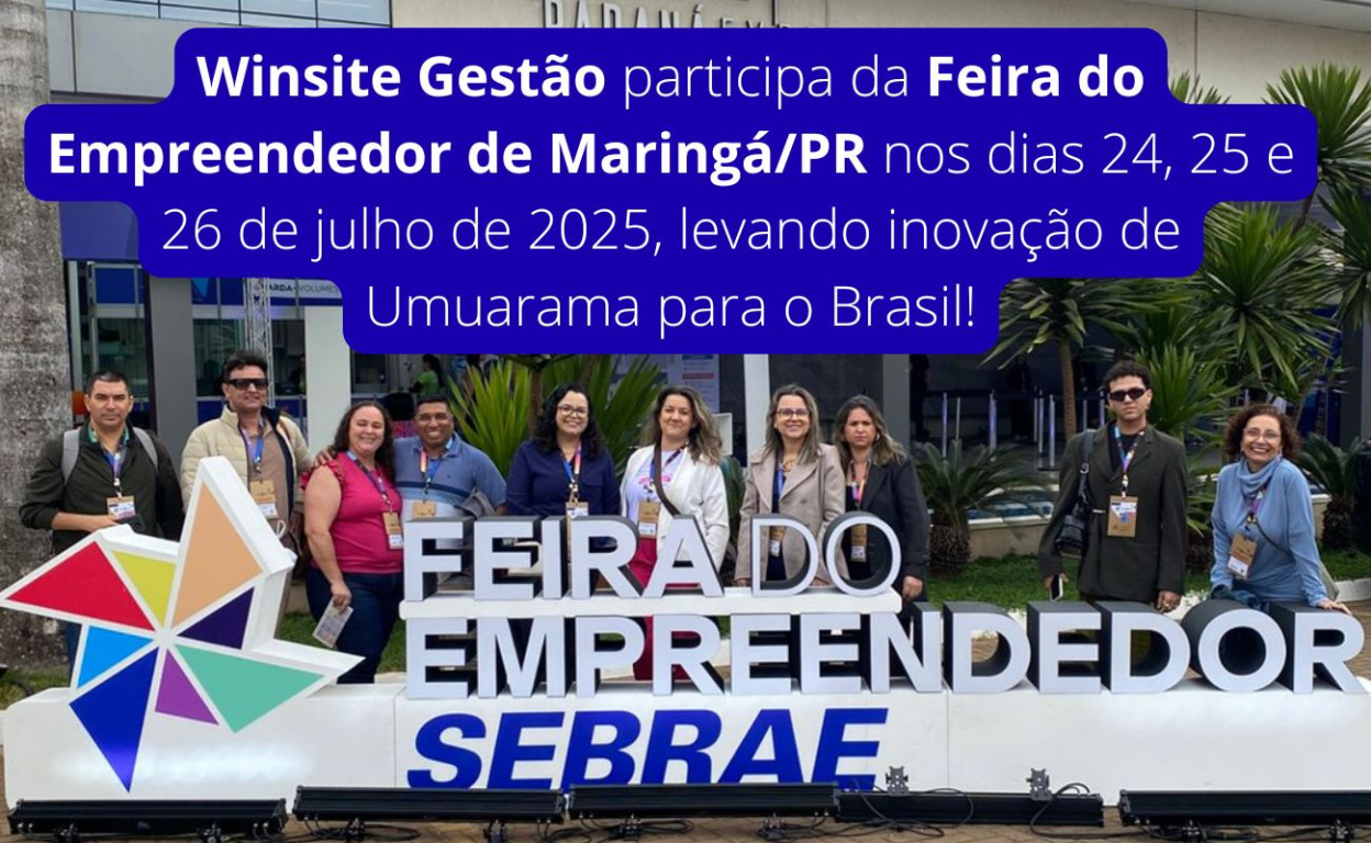 Capa Winsite Gestão participa da Feira do Empreendedor de Maringá/PR nos dias 24, 25 e 26 de julho de 2025, levando inovação de Umuarama para o Brasil!